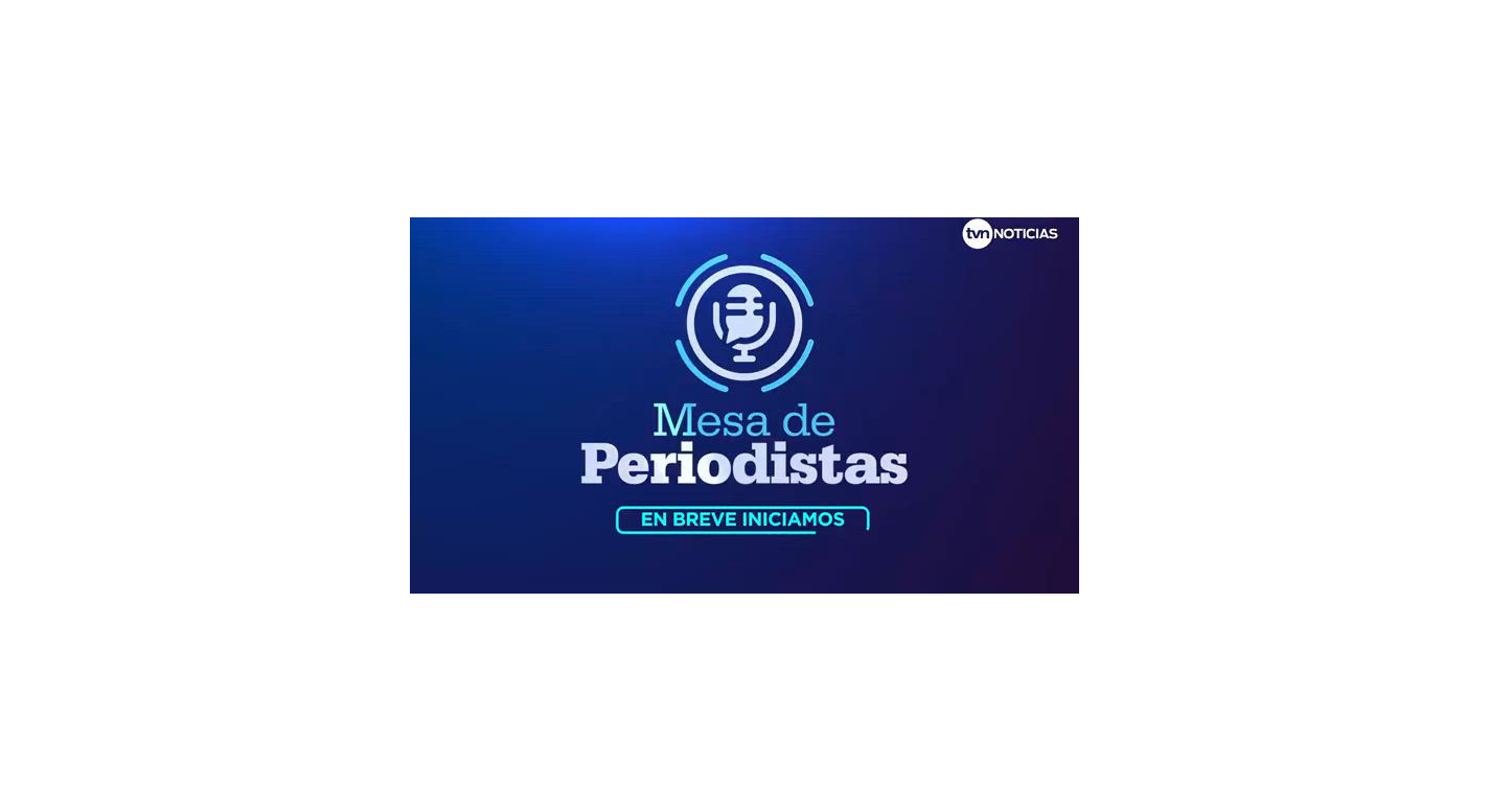 Mesa de Periodista | TVN Noticias, image size:1382x777